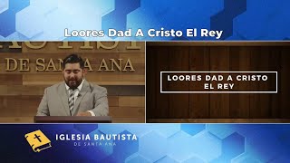 Himno quotLoores Dad a Cristo El Reyquot  Iglesia Bautista de Santa Ana [upl. by Wilhide]