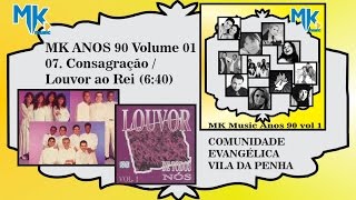 MK Anos 90 Vol 1  07 Comunidade Evangélica Vila da Penha  Consagração  Louvor ao Rei 1995 [upl. by Asirehc]