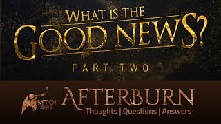 Afterburn  What Is the Good News  Part 2 [upl. by Einehpets]