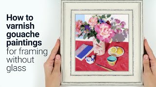 How to Varnish Gouache Paintings for Framing without Glass Tutorial [upl. by Acimahs139]