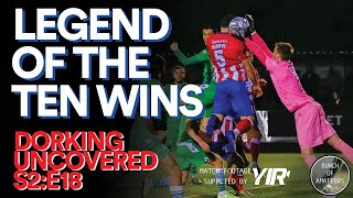 Dorking Uncovered S2E18  Legend Of The Ten Wins [upl. by Leval694]