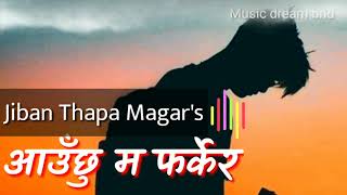 Aauchhu Ma Farkera by Jiban Thapa Magar Lyrics Music dream bnd [upl. by Maggy]