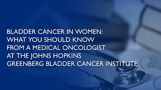 Bladder Cancer in Women  What You Should Know from a Medical Oncologist at the Johns Hopkins GBCI [upl. by Lunna454]