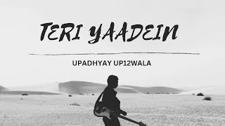 UPADHYAY UP12WALA  TERI YAADEIN [upl. by Ailhat680]