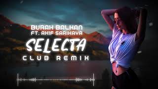 Burak Balkan ft Akif Sarıkaya  Selecta  Club Remix  2019 [upl. by Treulich434]