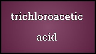 Trichloroacetic acid Meaning [upl. by Kriss199]