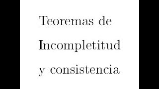 Teoremas de incompletitud y consistencia [upl. by Alroy]