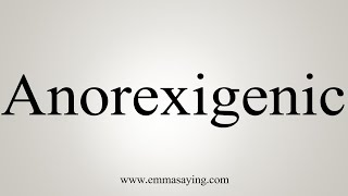 How To Say Anorexigenic [upl. by Leen]