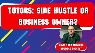 Tutoring Side Hustle Vs Business Owner [upl. by Kraul347]