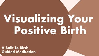 Visualizing Your Positive Birth  Guided Meditation for Pregnancy  Hypnobirthing [upl. by Junius]