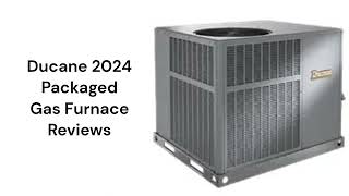 HvacRepairGuy 2024 Ducane Brand Packaged Gas Furnace Reviews [upl. by Corine105]