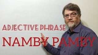 English Tutor Nick P Ajective Phrase 41 NambyPamby  Origin [upl. by Ahsoym619]