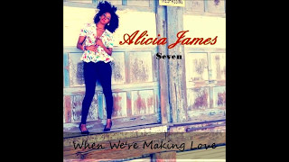 Alicia James  When Were Making Love [upl. by Aniad]