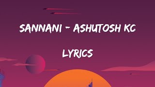 SANNANI  Ashutosh KC  Lyrics Video  sannani [upl. by Jamin]