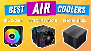 Top CPU Air Cooler Picks for Every Budget [upl. by Aicatan]