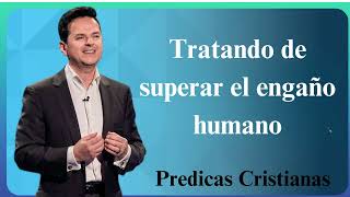 Tratando de superar el engaño humano  Predicas Cristianas 2024 NEW [upl. by Nelg]