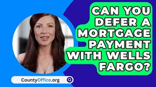 Can You Defer A Mortgage Payment With Wells Fargo  CountyOfficeorg [upl. by Terrilyn]