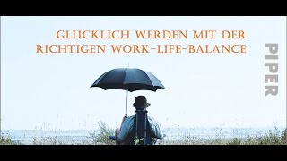 Glücklich werden mit der richtigen WorkLifeBalance [upl. by Yenrab]