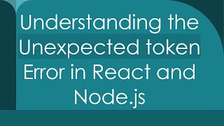 Understanding the Unexpected token Error in React and Nodejs [upl. by Ardella166]