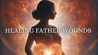 Healing Father Wounds Rescuing Your Inner Child Meditation [upl. by Huxley]