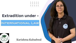 Extradition under International law International Law  Karishma Kabadwal  Thelegalvani [upl. by Ulund]