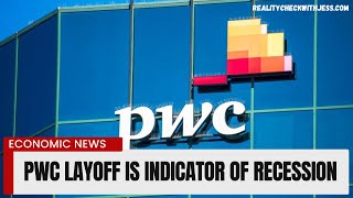 Pwc Layoffs Are Proof of Recession  Secret Layoffs Before Announcement  US Economic Crisis 2024 [upl. by Glennie]