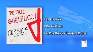 Petru Guelfucci  Canta Incu Me  Single  Les Plus Grandes Chansons Corses [upl. by Ogait]