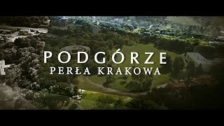 PODGÓRZE  Perła Krakowa film dokumentalny [upl. by Melburn]