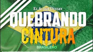 QUEBRANDO CINTURA 🇧🇷 BRASILERO ✘ El Aleex Deejay [upl. by Tecla]