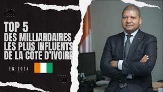 Top 5 des Milliardaires les plus influents de la Côte d’Ivoire [upl. by Ede501]