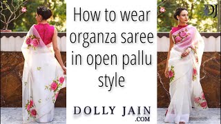 How to wear beautiful organza saree in open pallu perfectly  Dolly Jain खुला पल्लू Saree Draping [upl. by Ree]