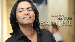 Sajjad Ali  Na Tum Samjhe Official Video [upl. by Sacken]