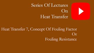 HT 7 Concept of fouling factor or fouling resistance [upl. by Kapoor]