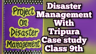 Project on Disaster Management with Tripura Case study Class 9th CBSE [upl. by Ahsiugal]