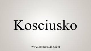 How To Say Kosciusko [upl. by Aisenat225]