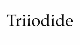 How to Pronounce Triiodide [upl. by Macknair]