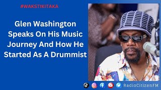 Glen Washington Speaks On His Music Journey And How He Started As A Drummist [upl. by Bates]