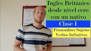 Curso de Inglés Británico desde zero con nativo  Pronombres amp Verbos Infinitivos [upl. by Lap]