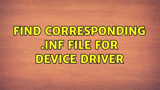 Find corresponding INF file for device driver 2 Solutions [upl. by Helbona]