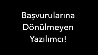 Başvurularına Dönülmeyen Yazılımcı [upl. by Aelber143]