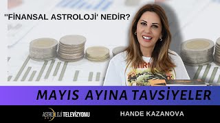 FİNANSAL ASTROLOJİ NEDİR  MAYIS AYINA TAVSİYELER  Hande KAZANOVA [upl. by Jolda]