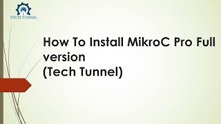 How To Install MikroC Pro Full versionTech Tunnel [upl. by Derry]