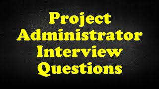 Project Administrator Interview Questions [upl. by Adnilak]