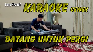 Datang Untuk Pergi Karaoke Cewek lanakreatif [upl. by Nnyliram]