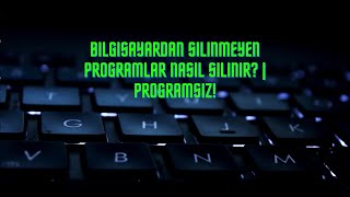 Bilgisayardan Silinmeyen Programlar Nasıl Silinir [upl. by Odnam]