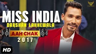 Darshan Lakhewala  Miss India Full Video Aah Chak 2017  New Punjabi Songs 2017  Saga Music [upl. by Innig]