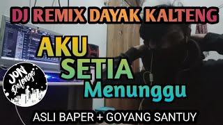 AKU SETIA MENUNGGU  DJ REMIX LAGU DAYAK KALTENG ASLI BIKIN BAPER  GOYANG [upl. by Ifen41]