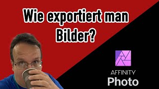 Affinity Photo  Wie exportiert man Bilder [upl. by Ykroc]