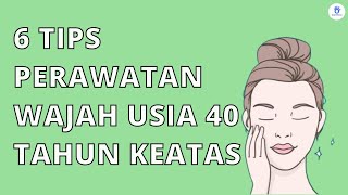 6 Tips Terbaik Perawatan Wajah Usia 40 Tahun Keatas [upl. by Anyad]