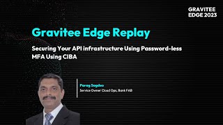 Gravitee Edge 2023  Securing Your API Infrastructure Using Passwordless MFA Using CIBA [upl. by Baalbeer]